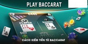 Kiếm tiền cực khủng từ game bài Baccarat