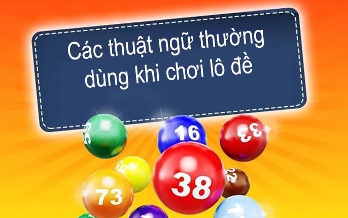 Các thuật ngữ thường dùng khi chơi lô đề