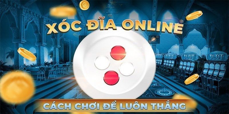 xoc-dia-doi-thuong-cach-choi-luon-thang