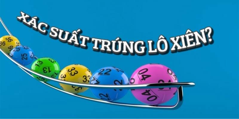 Xác suất trúng lô xiên là bao nhiêu