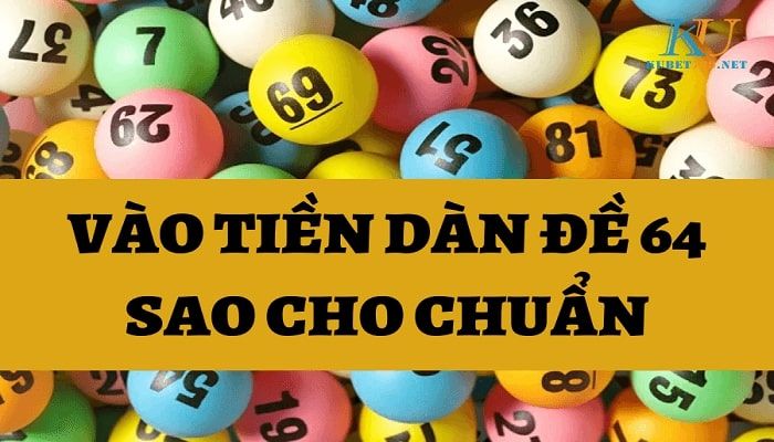 Bí quyết vào tiền dàn đề 64 số không bao giờ lỗ