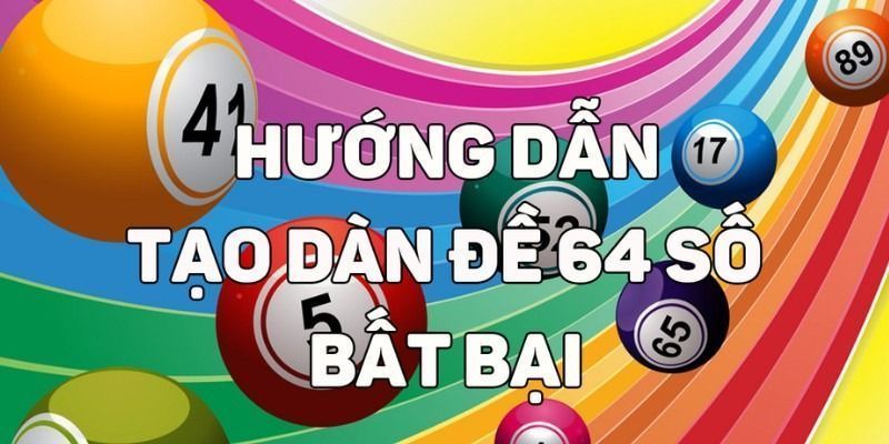 Hướng dẫn soi dàn đề 64 số chuẩn xác