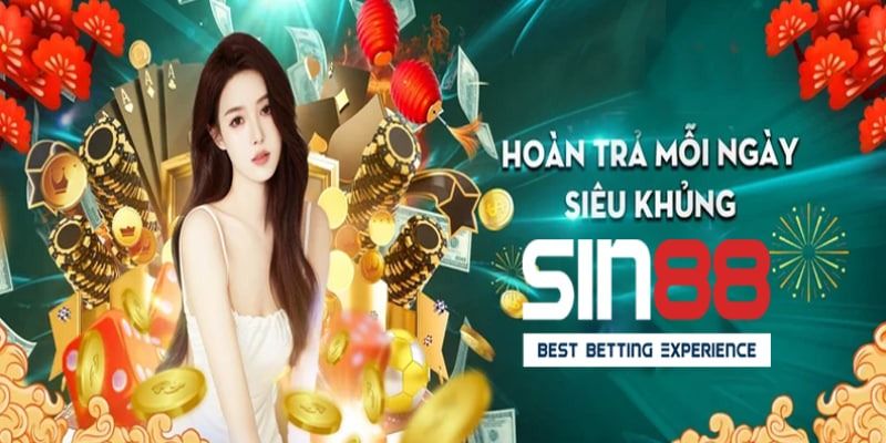 Hướng dẫn nhận siêu hoàn trả tại Sin88