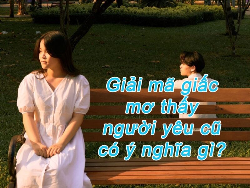 Mơ thấy người yêu cũ có ý nghĩa gì?