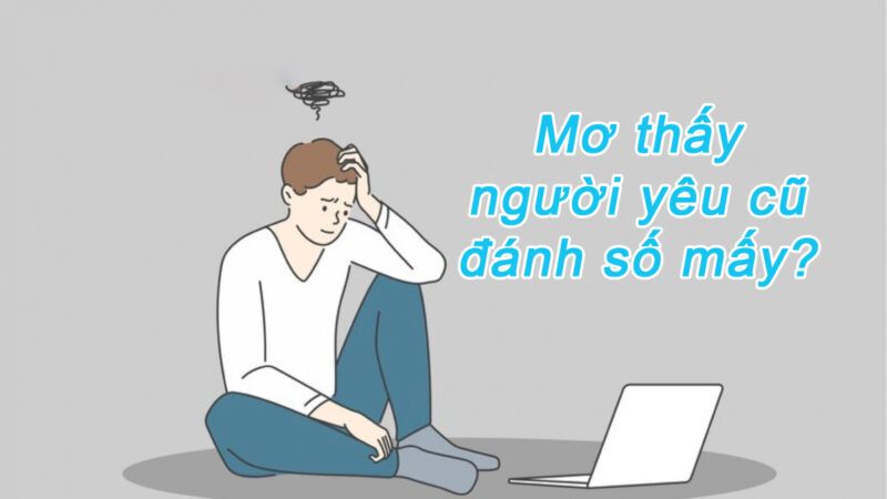 Mơ thấy người yêu cũ đánh đề số mấy?