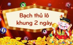 Bạch thủ lô khung 2 ngày