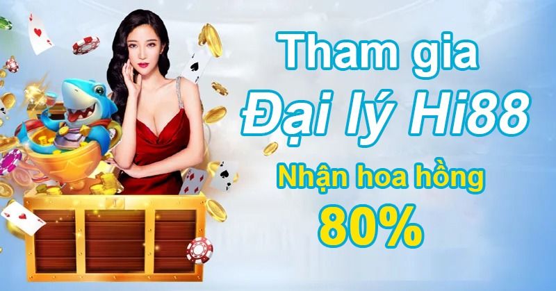 Nhận hoa hồng khủng cùng đại lý Hi88