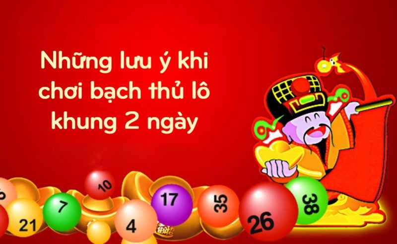 Những lưu ý khi chơi bạch thủ lô khung 2 ngày