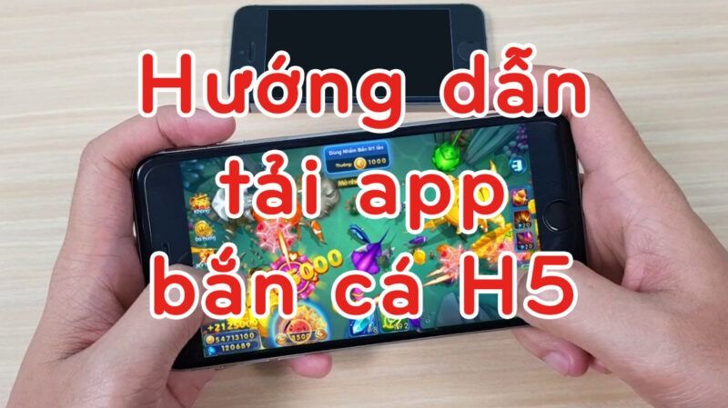 Hướng dẫn tải app bắn cá H5 về điện thoại