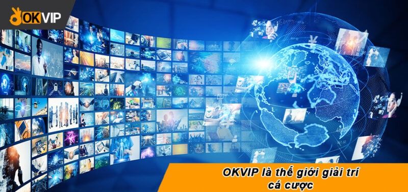 OKVIP là thế giới giải trí trực tuyến